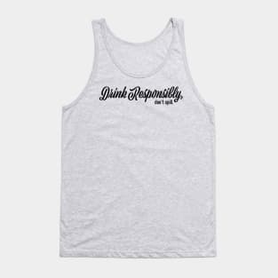 Drink Responsibly Don't Spill Tank Top